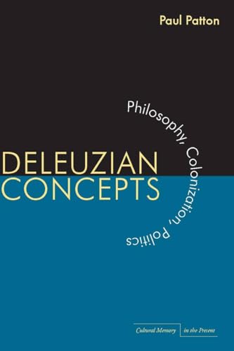 Deleuzian Concepts: Philosophy, Colonization, Politics (Cultural Memory in the Present) (9780804768788) by Patton, Paul