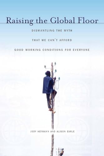 9780804768900: Raising the Global Floor: Dismantling the Myth That We Can't Afford Good Working Conditions for Everyone