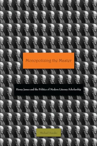 Stock image for Monopolizing the Master: Henry James and the Politics of Modern Literary Scholarship for sale by WorldofBooks