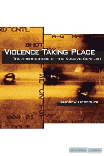 

Violence Taking Place: The Architecture of the Kosovo Conflict (Cultural Memory in the Present) [Soft Cover ]