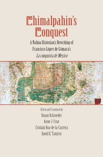 9780804769488: Chimalpahin's Conquest: A Nahua Historian's Rewriting of Francisco Lopez de Gomara's La conquista de Mexico (Series Chimalpahin)