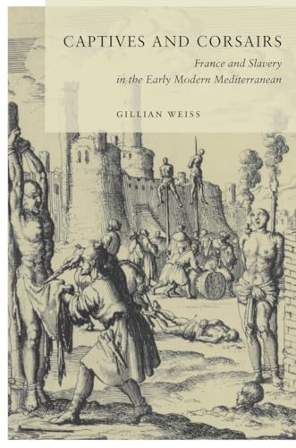 Stock image for Captives and Corsairs: France and Slavery in the Early Modern Mediterranean for sale by THE SAINT BOOKSTORE