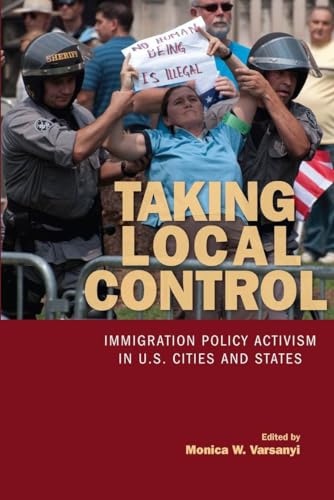 9780804770262: Taking Local Control: Immigration Policy Activism in U.S. Cities and States