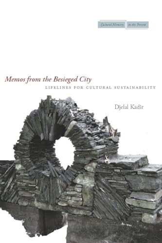 Memos from the Besieged City: Lifelines for Cultural Sustainability (Cultural Memory in the Present) (9780804770507) by Kadir, Djelal