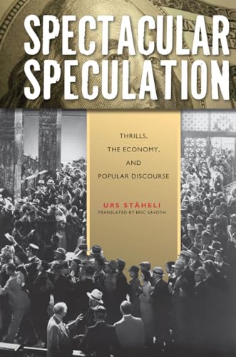 Spectacular Speculation: Thrills, the Economy, and Popular Discourse (9780804771320) by StÃ¤heli, Urs