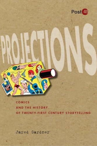 PROJECTIONS: Comics and the History of Twenty-First-Century Storytelling