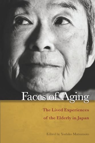 Faces Of Aging: The Lived Experiences Of The Elderly In Japan. Edited By Yoshiko Matsumoto