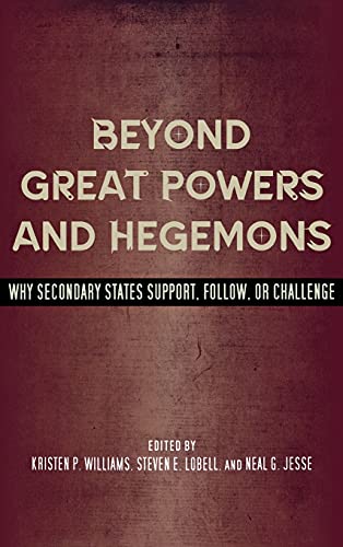 Imagen de archivo de Beyond Great Powers and Hegemons: Why Secondary States Support, Follow, or Challenge a la venta por Midtown Scholar Bookstore