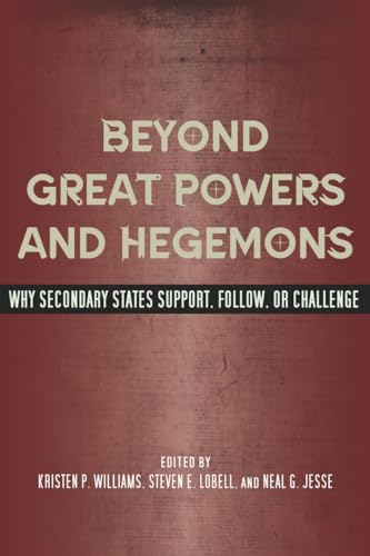 Stock image for Beyond Great Powers and Hegemons: Why Secondary States Support, Follow, or Challenge for sale by Midtown Scholar Bookstore