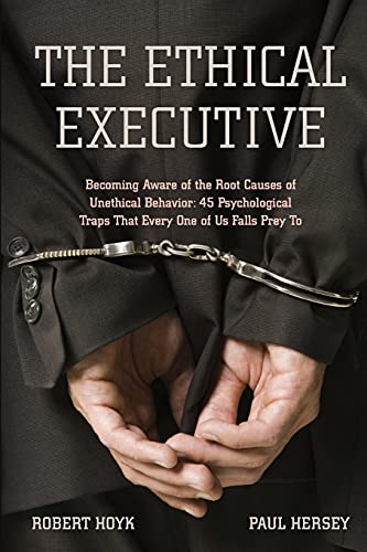 Beispielbild fr The Ethical Executive: Becoming Aware of the Root Causes of Unethical Behavior: 45 Psychological Traps that Every One of Us Falls Prey To zum Verkauf von New Legacy Books