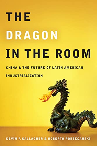 Beispielbild fr The Dragon in the Room: China and the Future of Latin American Industrialization zum Verkauf von Wonder Book