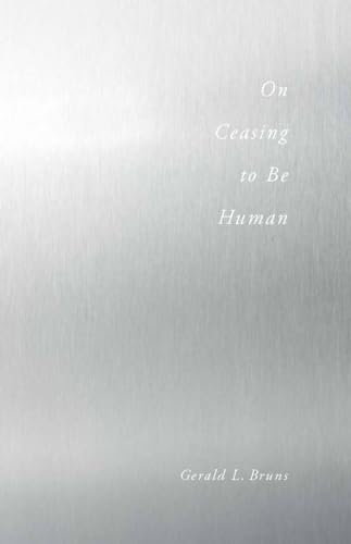 On Ceasing to Be Human (9780804772099) by Bruns, Gerald