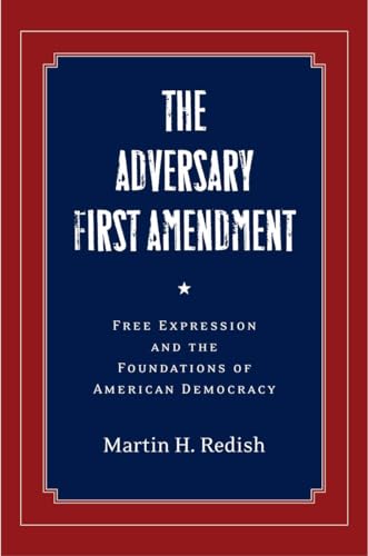 Stock image for The Adversary First Amendment : Free Expression and the Foundations of American Democracy for sale by Better World Books