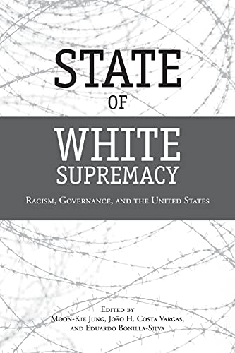 State of White Supremacy: Racism, Governance, and the United States [Soft Cover ]