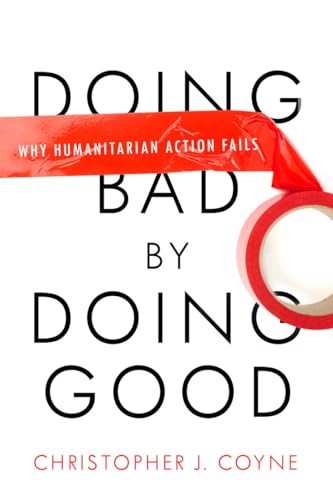 Stock image for Doing Bad by Doing Good: Why Humanitarian Action Fails for sale by Wonder Book