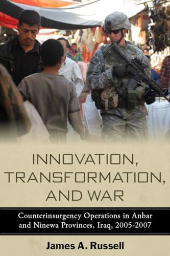 Innovation, Transformation, and War: Counterinsurgency Operations in Anbar and Ninewa Provinces, Iraq, 2005-2007 (Stanford Security Studies) (9780804773102) by Russell, James