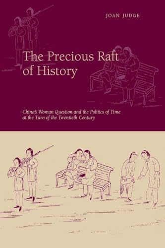 Stock image for The Precious Raft of History: The Past, the West, and the Woman Question in China for sale by Books of the Smoky Mountains
