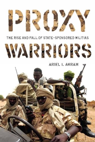 Beispielbild fr Proxy Warriors: The Rise and Fall of State-Sponsored Militias zum Verkauf von HALCYON BOOKS