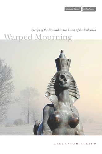 9780804773935: Warped Mourning: Stories of the Undead in the Land of the Unburied (Cultural Memory in the Present)