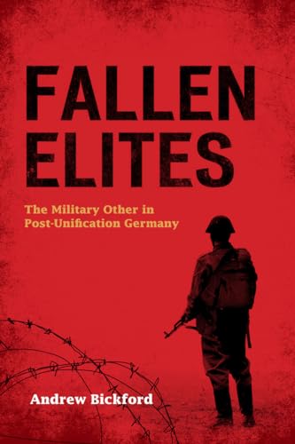 Fallen Elites: The Military Other In Post-unification Germany.