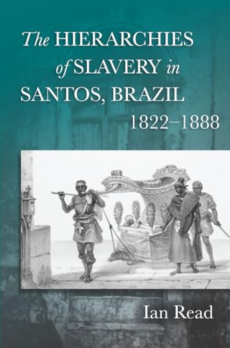 Beispielbild fr The Hierarchies of Slavery in Santos, Brazil, 1822a 1888 zum Verkauf von Buchpark