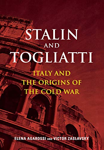 Stalin and Togliatti: Italy and the Origins of the Cold War (Cold War International History Project) (9780804774321) by Agarossi, Elena; Zaslavsky, Victor