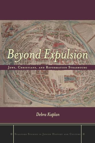 Beispielbild fr Beyond Expulsion: Jews, Christians, and Reformation Strasbourg (Stanford Studies in Jewish History and Culture) zum Verkauf von Midtown Scholar Bookstore