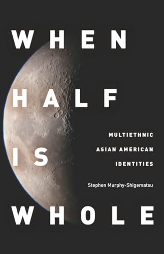 Stock image for When Half Is Whole: Multiethnic Asian American Identities for sale by Goodwill Southern California
