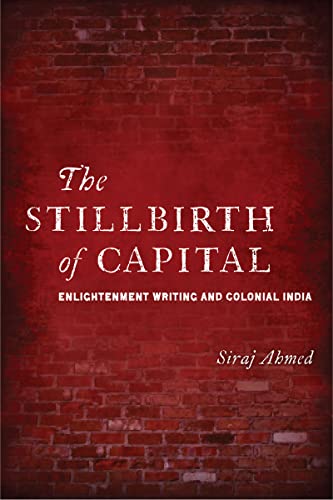 9780804775236: The Stillbirth of Capital: Enlightenment Writing and Colonial India