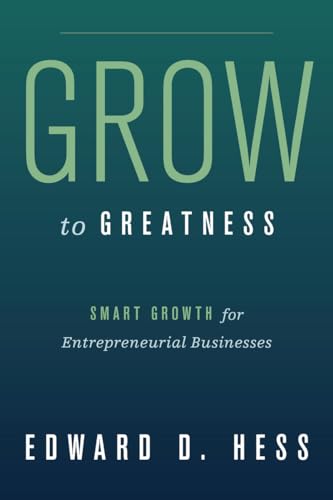 9780804775342: Grow to Greatness: Smart Growth for Entrepreneurial Businesses
