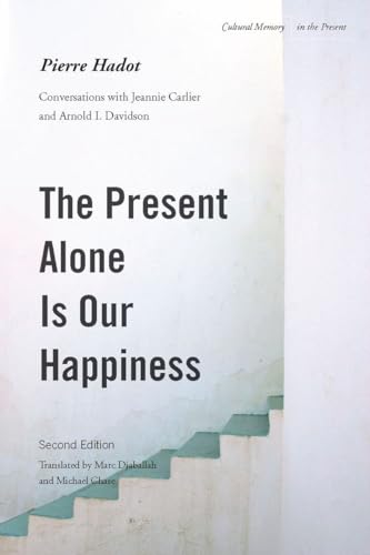Stock image for The Present Alone is Our Happiness, Second Editi Conversations with Jeannie Carlier and Arnold I. Davidson for sale by Revaluation Books
