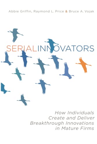 9780804775977: Serial Innovators: How Individuals Create and Deliver Breakthrough Innovations in Mature Firms