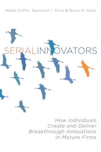 Imagen de archivo de Serial Innovators: How Individuals Create and Deliver Breakthrough Innovations in Mature Firms a la venta por HPB-Emerald