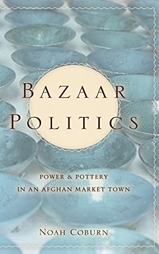 9780804776714: Bazaar Politics: Power and Pottery in an Afghan Market Town (Stanford Studies in Middle Eastern and I) (Stanford Studies in Middle Eastern and Islamic Societies and Cultures)