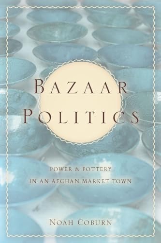 Beispielbild fr Bazaar Politics : Power and Pottery in an Afghan Market Town zum Verkauf von Better World Books