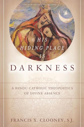 Beispielbild fr His Hiding Place Is Darkness : A Hindu-Catholic Theopoetics of Divine Absence zum Verkauf von Better World Books