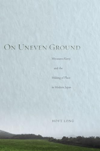 Stock-Bild f�r On Uneven Ground: Miyazawa Kenji and the Making of Place in Modern Japan
