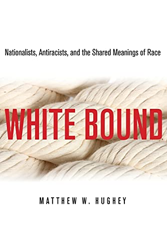 9780804776950: White Bound: Nationalists, Antiracists, and the Shared Meanings of Race