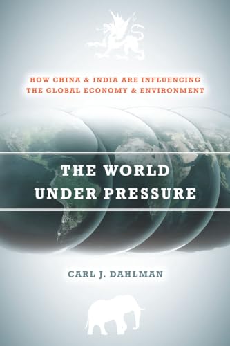 Imagen de archivo de The World Under Pressure: How China and India Are Influencing the Global Economy and Environment a la venta por HPB-Emerald