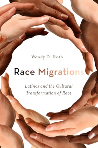 Race Migrations: Latinos and the Cultural Transformation of Race (9780804777964) by Roth, Wendy