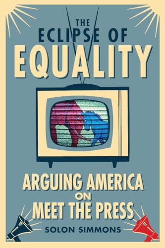 Imagen de archivo de The Eclipse of Equality : Arguing America on Meet the Press a la venta por Better World Books