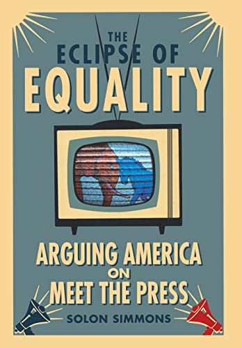 9780804777988: THE ECLIPSE OF EQUALITY: Arguing America on Meet the Press