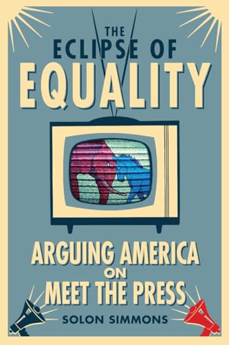 Stock image for The Eclipse of Equality : Arguing America on Meet the Press for sale by Better World Books