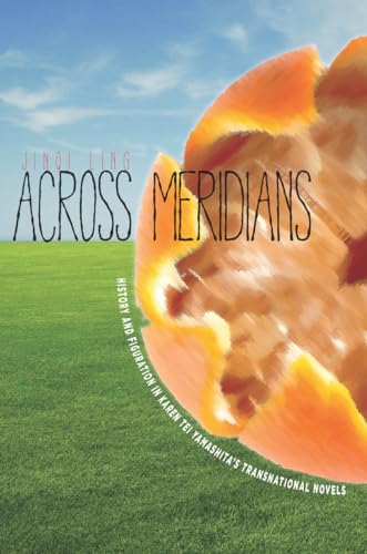 Stock image for Across Meridians: History and Figuration in Karen Tei Yamashita  s Transnational Novels (Asian America) for sale by Midtown Scholar Bookstore