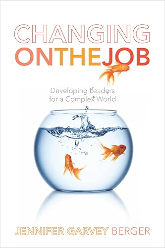 9780804778237: Changing on the Job: Developing Leaders for a Complex World