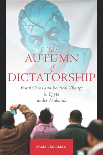 9780804778466: The Autumn of Dictatorship: Fiscal Crisis and Political Change in Egypt Under Mubarak