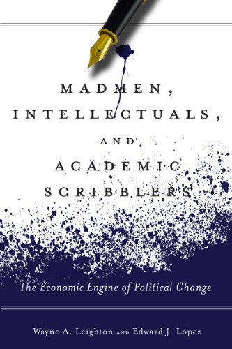 9780804780971: Madmen, Intellectuals, and Academic Scribblers: The Economic Engine of Political Change