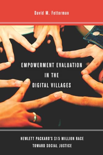 9780804781114: Empowerment Evaluation in the Digital Villages: Hewlett-Packard's $15 Million Race Toward Social Justice