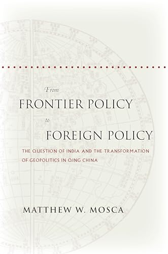 Beispielbild fr From Frontier Policy to Foreign Policy: The Question of India and the Transformation of Geopolitics in Qing China zum Verkauf von Magus Books Seattle