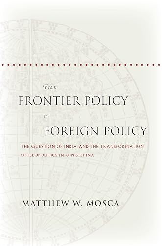 From Frontier Policy to Foreign Policy: The Question of India and the Transformation of Geopoliti...
